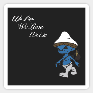 We live we love we lie smurf cat meme v5 Magnet